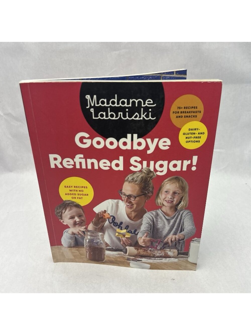Goodbye Refined Sugar!: Easy Recipes with No Added Sugar or Fat Paperback